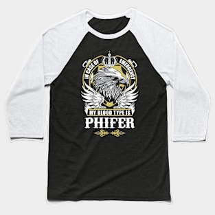 Phifer Name T Shirt - In Case Of Emergency My Blood Type Is Phifer Gift Item Baseball T-Shirt